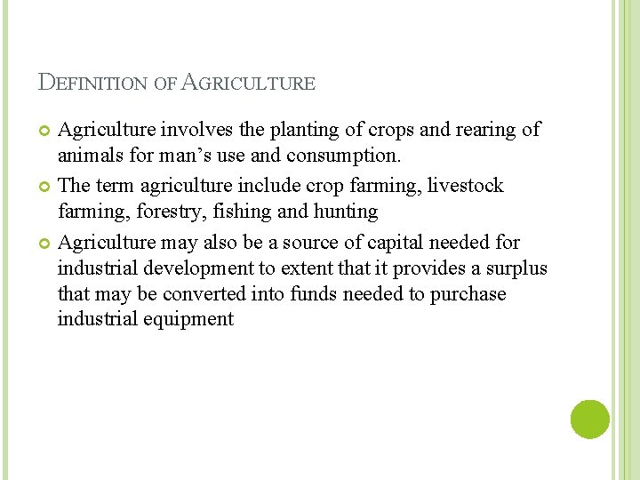 DEFINITION OF AGRICULTURE Agriculture involves the planting of crops and rearing of animals for