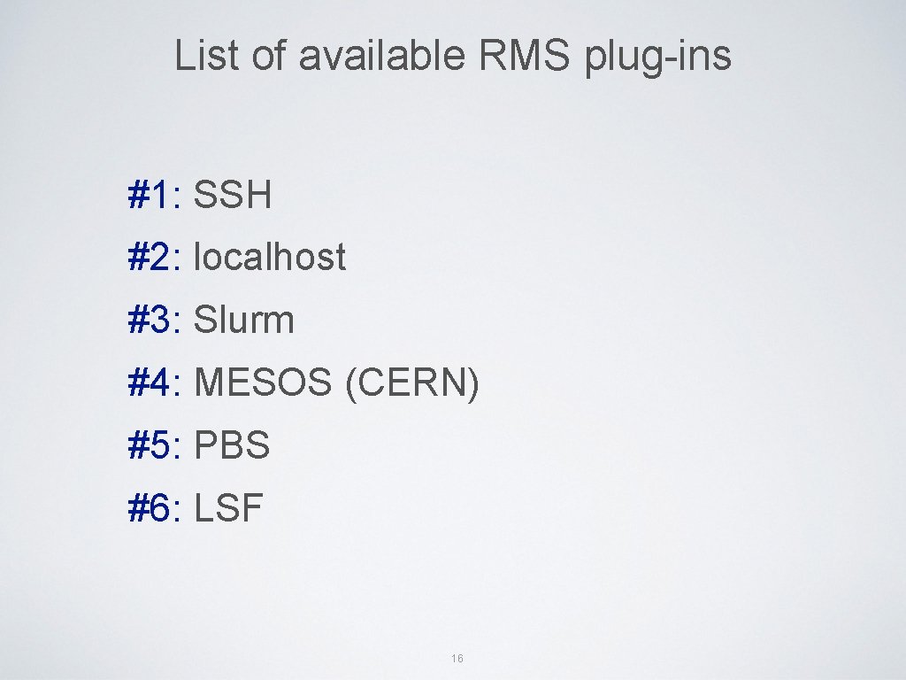 List of available RMS plug-ins #1: SSH #2: localhost #3: Slurm #4: MESOS (CERN)