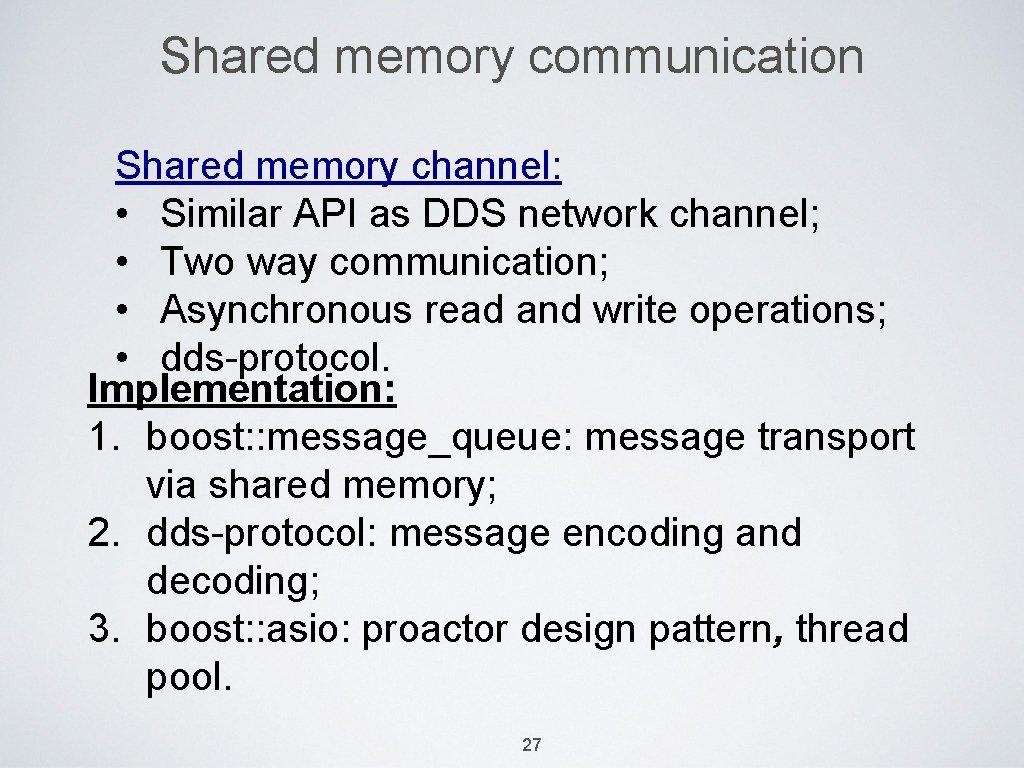 Shared memory communication Shared memory channel: • Similar API as DDS network channel; •