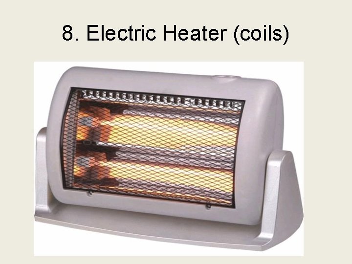 8. Electric Heater (coils) 