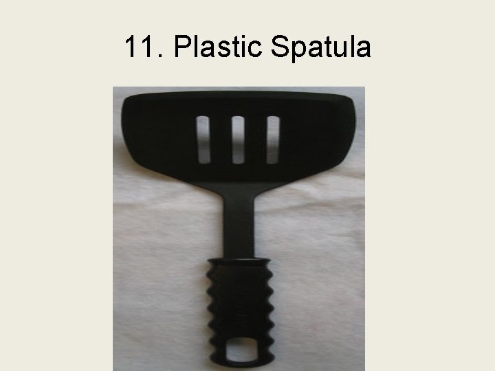 11. Plastic Spatula 