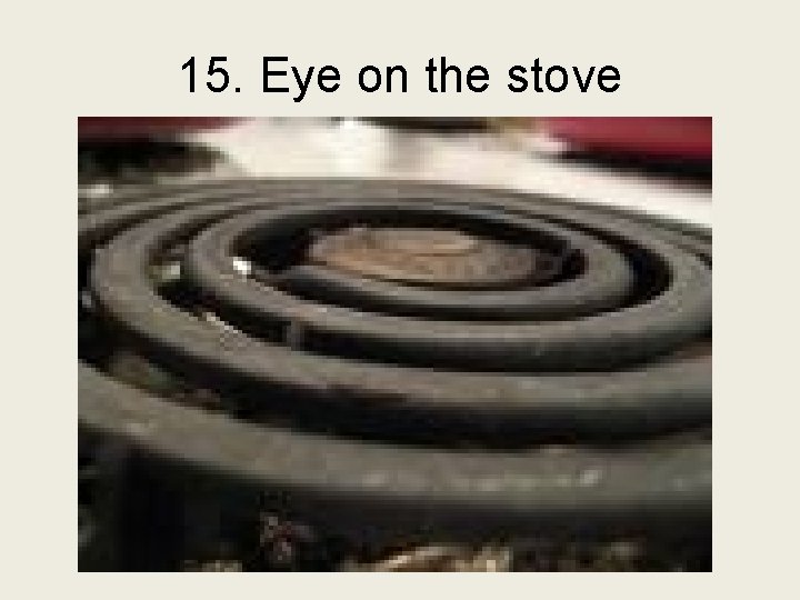 15. Eye on the stove 