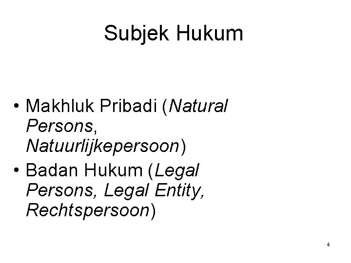Subjek Hukum • Makhluk Pribadi (Natural Persons, Natuurlijkepersoon) • Badan Hukum (Legal Persons, Legal
