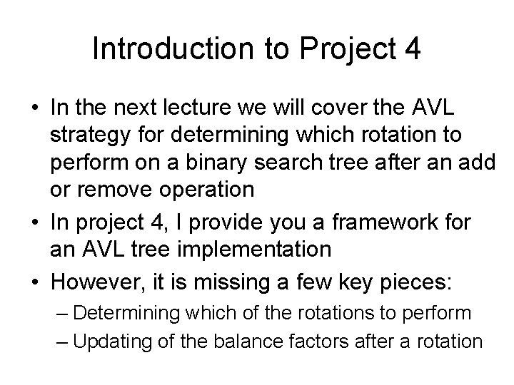 Introduction to Project 4 • In the next lecture we will cover the AVL