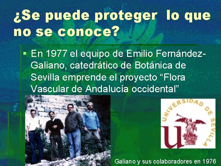 ¿Se puede proteger lo que no se conoce? § En 1977 el equipo de