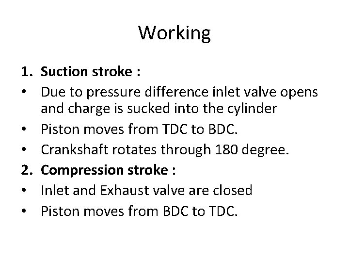 Working 1. Suction stroke : • Due to pressure difference inlet valve opens and