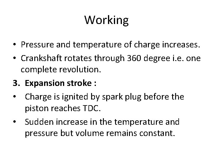 Working • Pressure and temperature of charge increases. • Crankshaft rotates through 360 degree