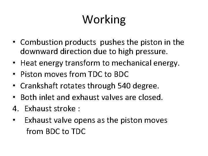 Working • Combustion products pushes the piston in the downward direction due to high