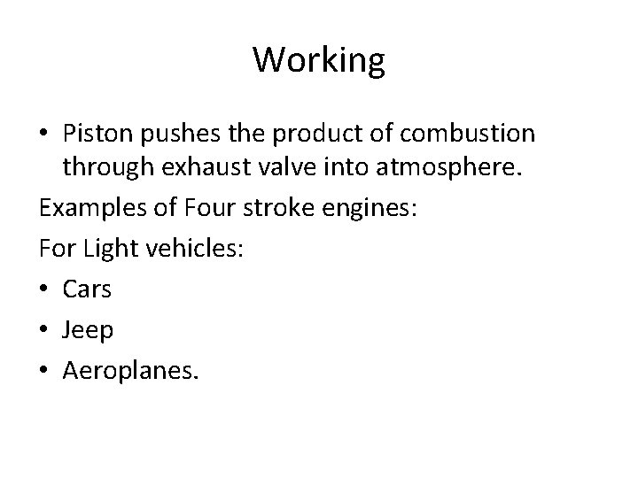 Working • Piston pushes the product of combustion through exhaust valve into atmosphere. Examples