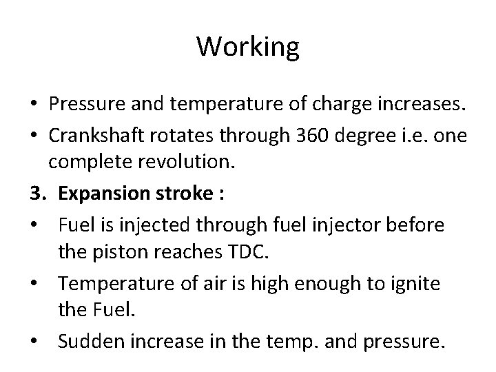 Working • Pressure and temperature of charge increases. • Crankshaft rotates through 360 degree