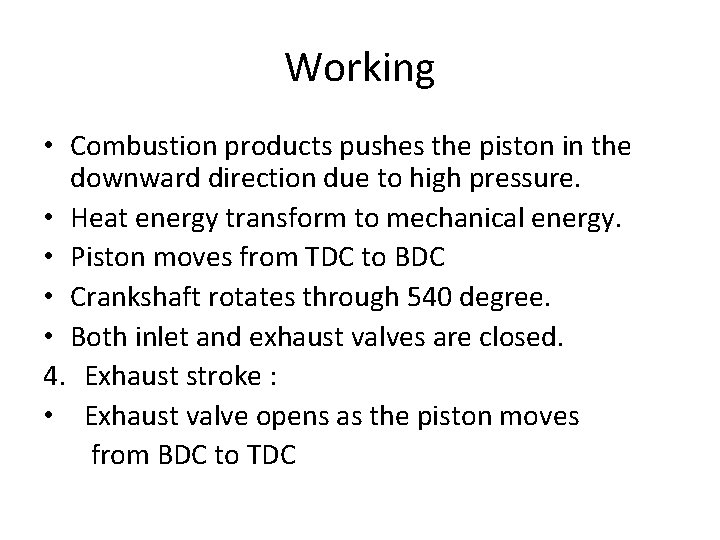 Working • Combustion products pushes the piston in the downward direction due to high