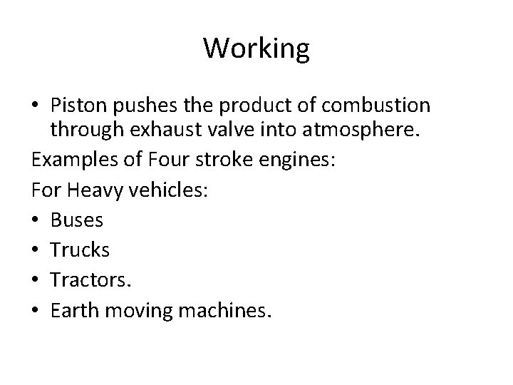 Working • Piston pushes the product of combustion through exhaust valve into atmosphere. Examples