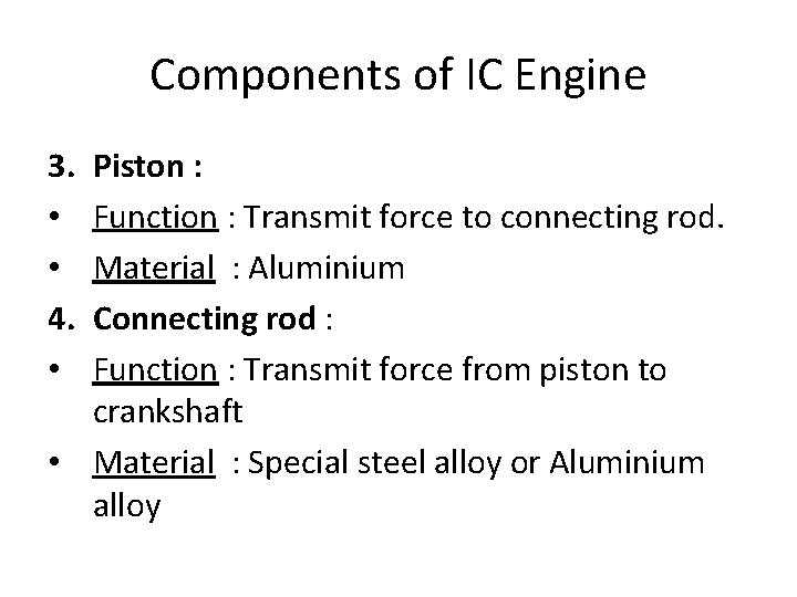 Components of IC Engine 3. • • 4. • Piston : Function : Transmit