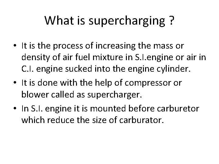 What is supercharging ? • It is the process of increasing the mass or