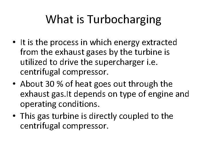 What is Turbocharging • It is the process in which energy extracted from the