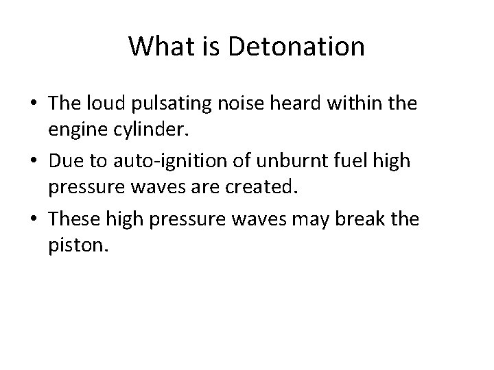 What is Detonation • The loud pulsating noise heard within the engine cylinder. •