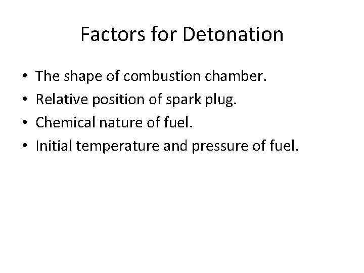 Factors for Detonation • • The shape of combustion chamber. Relative position of spark