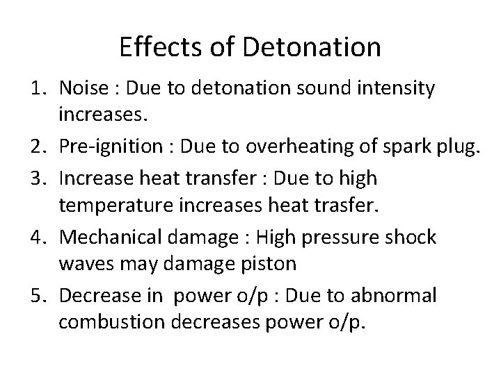 Effects of Detonation 1. Noise : Due to detonation sound intensity increases. 2. Pre-ignition