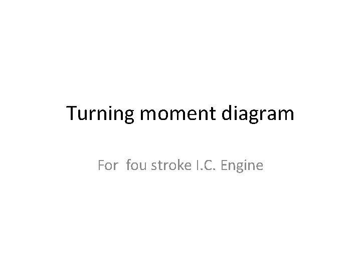 Turning moment diagram For fou stroke I. C. Engine 