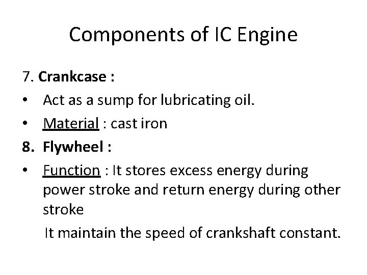 Components of IC Engine 7. Crankcase : • Act as a sump for lubricating
