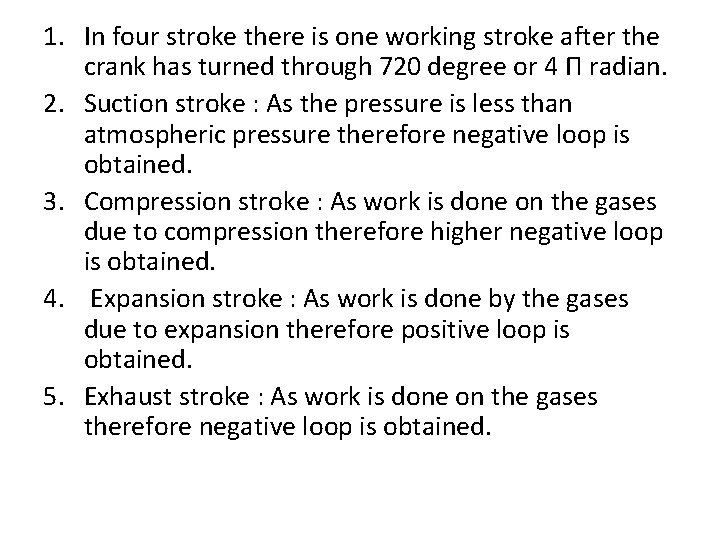 1. In four stroke there is one working stroke after the crank has turned