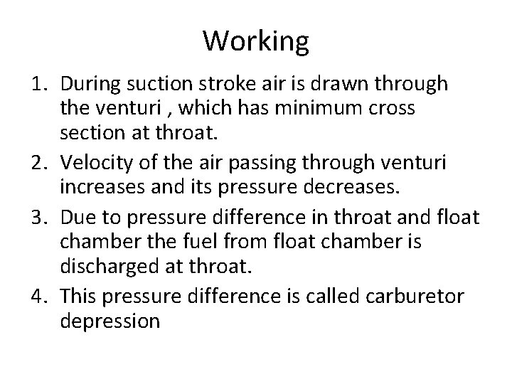 Working 1. During suction stroke air is drawn through the venturi , which has