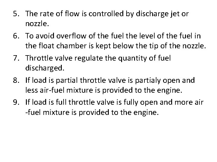 5. The rate of flow is controlled by discharge jet or nozzle. 6. To