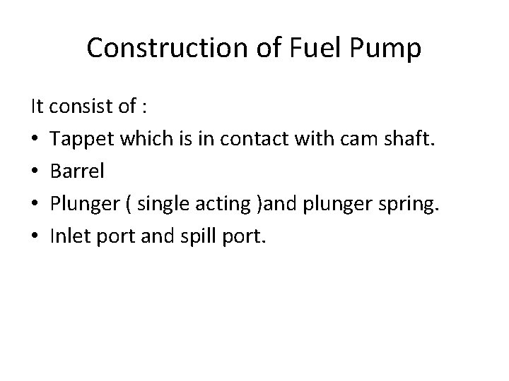 Construction of Fuel Pump It consist of : • Tappet which is in contact
