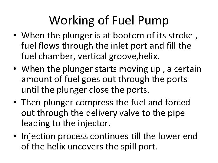 Working of Fuel Pump • When the plunger is at bootom of its stroke