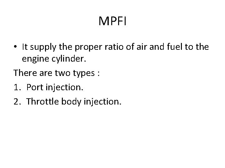 MPFI • It supply the proper ratio of air and fuel to the engine