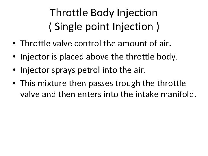 Throttle Body Injection ( Single point Injection ) • • Throttle valve control the