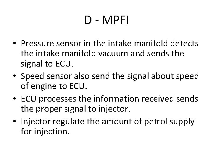 D - MPFI • Pressure sensor in the intake manifold detects the intake manifold
