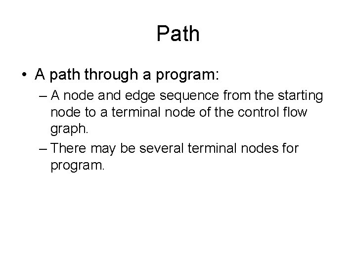 Path • A path through a program: – A node and edge sequence from