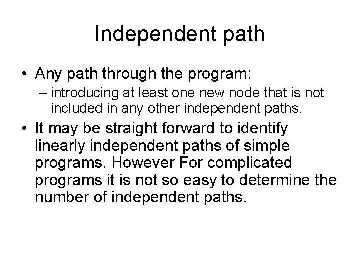 Independent path • Any path through the program: – introducing at least one new