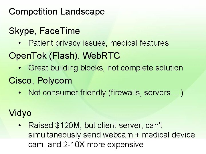 Competition Landscape Skype, Face. Time • Patient privacy issues, medical features Open. Tok (Flash),