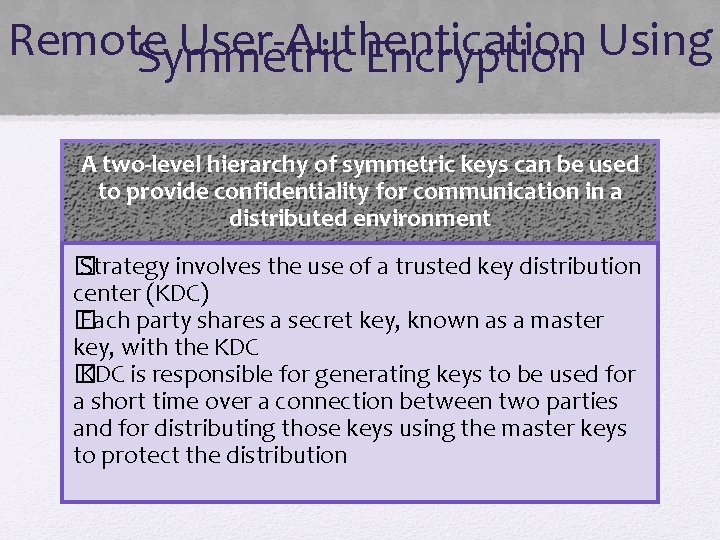 Remote User-Authentication Using Symmetric Encryption A two-level hierarchy of symmetric keys can be used