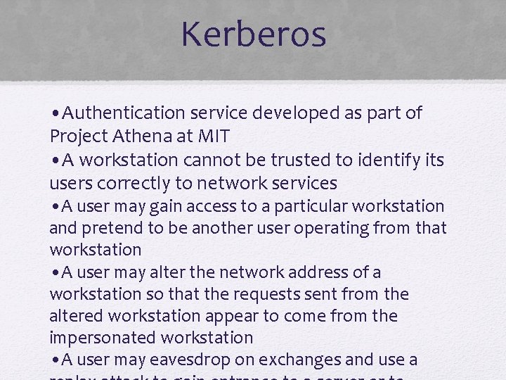 Kerberos • Authentication service developed as part of Project Athena at MIT • A