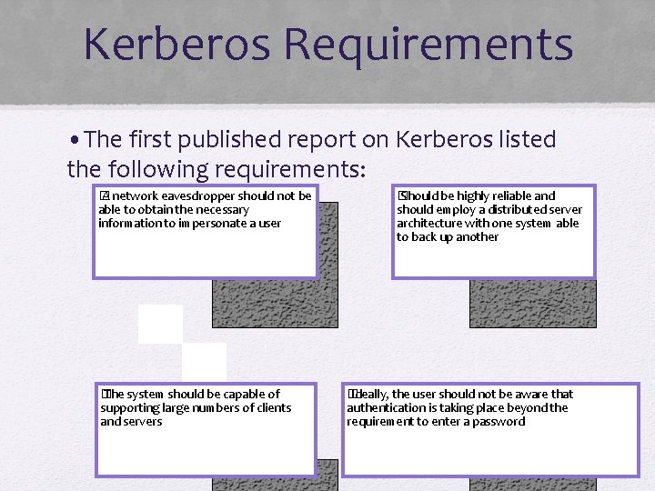 Kerberos Requirements • The first published report on Kerberos listed the following requirements: �