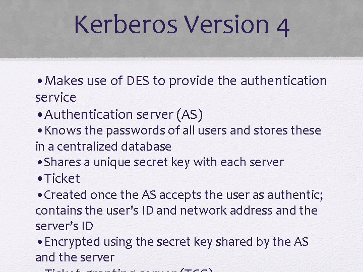 Kerberos Version 4 • Makes use of DES to provide the authentication service •