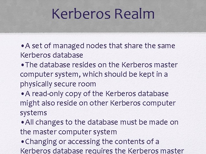 Kerberos Realm • A set of managed nodes that share the same Kerberos database