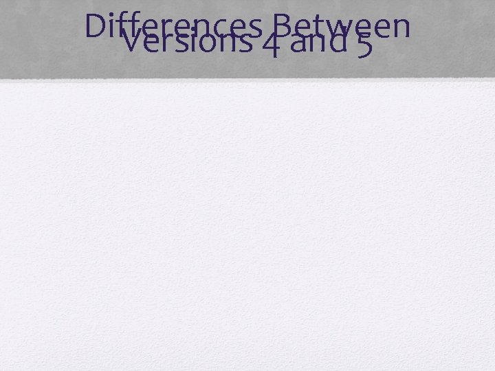 Differences Between Versions 4 and 5 