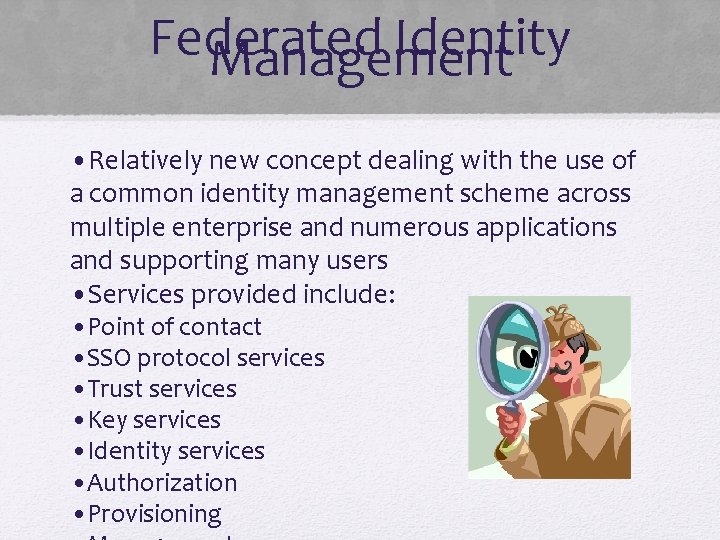 Federated Identity Management • Relatively new concept dealing with the use of a common