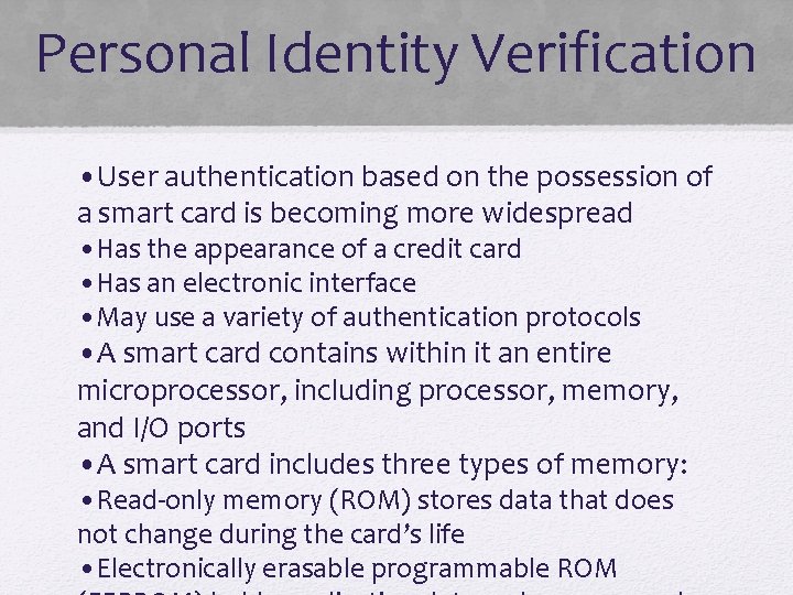 Personal Identity Verification • User authentication based on the possession of a smart card
