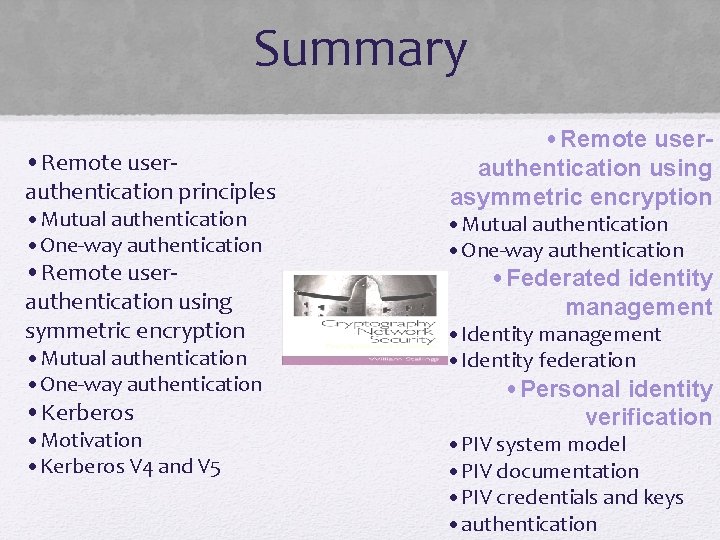Summary • Remote userauthentication principles • Mutual authentication • One-way authentication • Remote userauthentication
