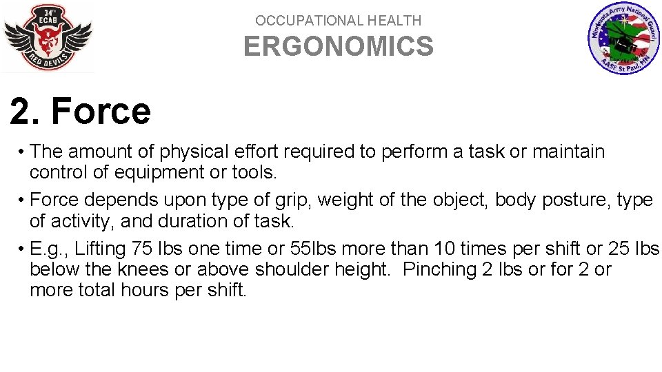 OCCUPATIONAL HEALTH ERGONOMICS 2. Force • The amount of physical effort required to perform