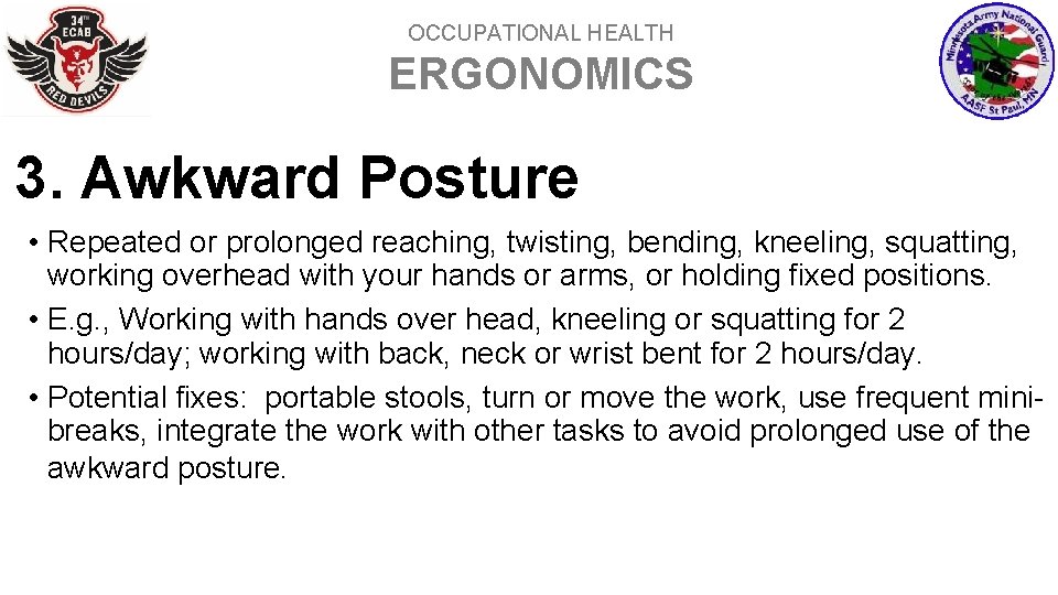OCCUPATIONAL HEALTH ERGONOMICS 3. Awkward Posture • Repeated or prolonged reaching, twisting, bending, kneeling,