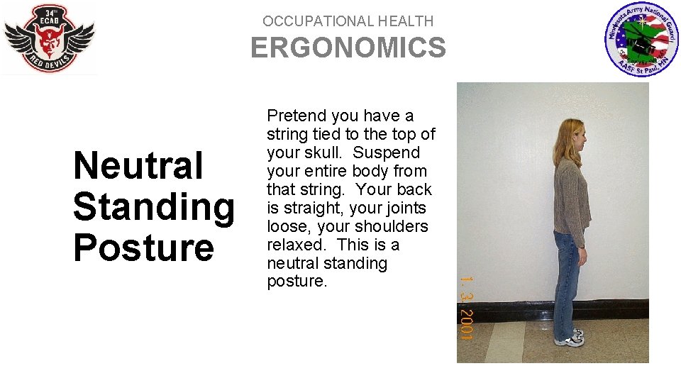 OCCUPATIONAL HEALTH ERGONOMICS Neutral Standing Posture Pretend you have a string tied to the