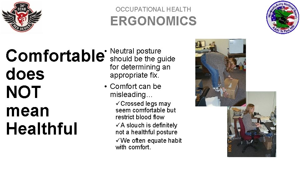 OCCUPATIONAL HEALTH ERGONOMICS Comfortable does NOT mean Healthful • Neutral posture should be the