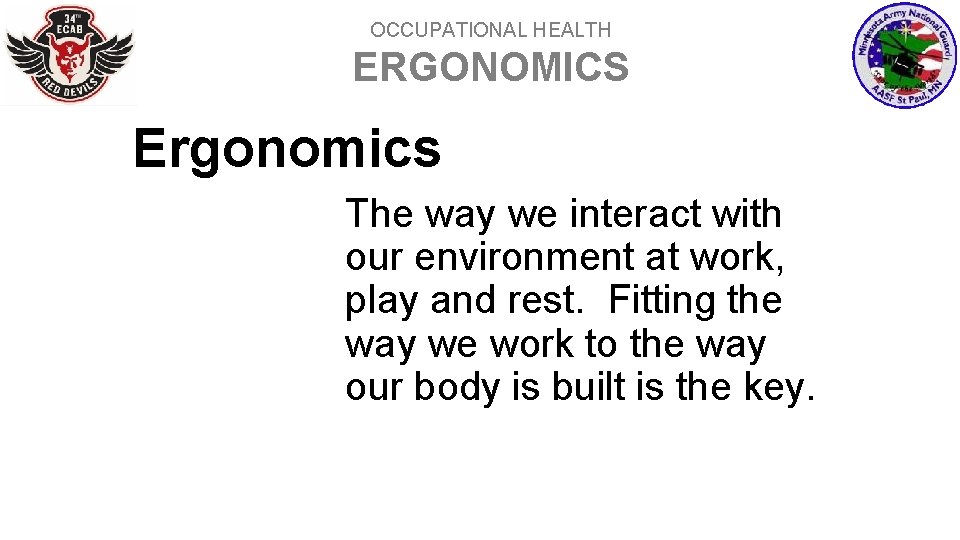 OCCUPATIONAL HEALTH ERGONOMICS Ergonomics The way we interact with our environment at work, play