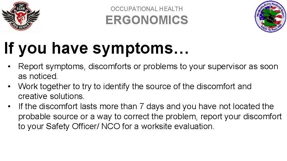 OCCUPATIONAL HEALTH ERGONOMICS If you have symptoms… • Report symptoms, discomforts or problems to